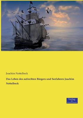 Das Leben des aufrechten Bürgers und Seefahrers Joachim Nettelbeck
