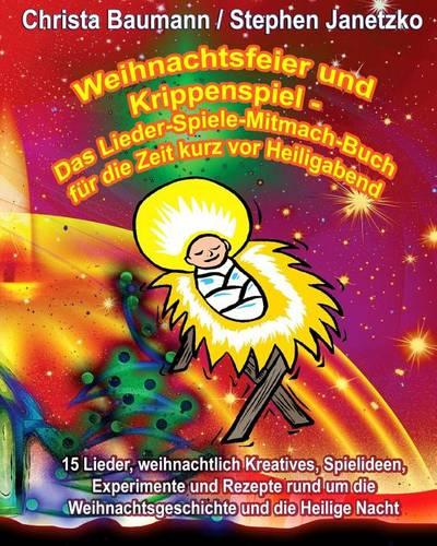 Weihnachtsfeier und Krippenspiel - Das Lieder-Spiele-Mitmach-Buch für die Zeit kurz vor Heiligabend
