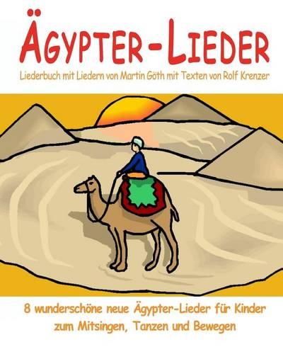 Ägypter-Lieder - 8 wunderschöne neue Ägypter-Lieder für Kinder zum Mitsingen, Tanzen und Bewegen