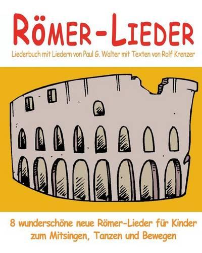 Römer-Lieder - 8 wunderschöne neue Römer-Lieder für Kinder zum Mitsingen, Tanzen und Bewegen