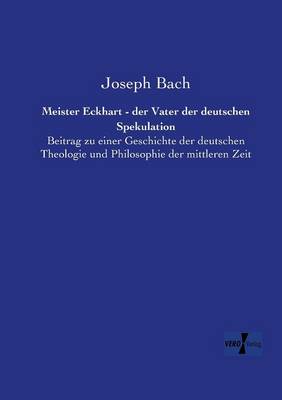 Meister Eckhart - der Vater der deutschen Spekulation