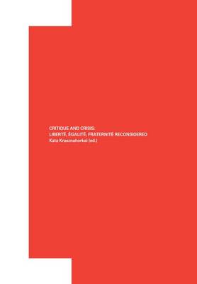 Critique and Crisis - Liberte, Egalite, Fraternite Reconsidered