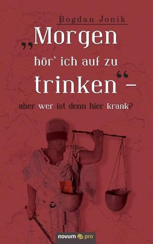 "Morgen hör' ich auf zu trinken" - aber wer ist denn hier krank?