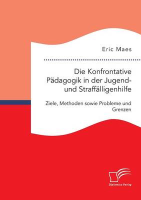 Die Konfrontative Pädagogik in der Jugend- und Straffälligenhilfe
