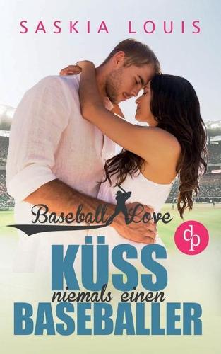 Kuss niemals einen Baseballer (Chick-Lit, Liebe, Sports-Romance)