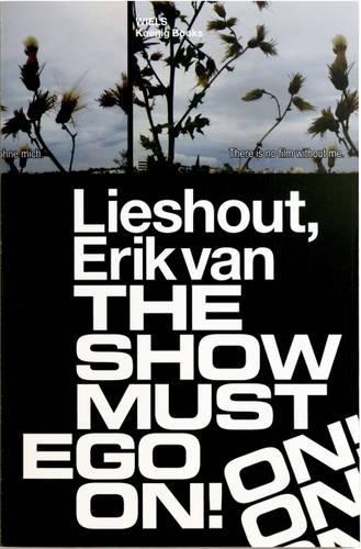 Erik van Lieshout. The Show Must Ego On