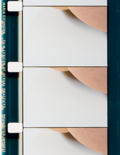 Maria Eichhorn: Film Lexicon of Sexual Practices / Prohibited Imports