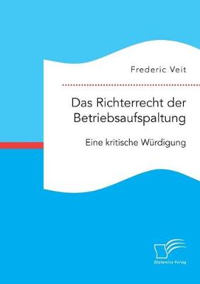 Das Richterrecht der Betriebsaufspaltung. Eine kritische Wurdigung