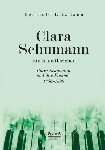 Clara Schumann. Ein Künstlerleben
