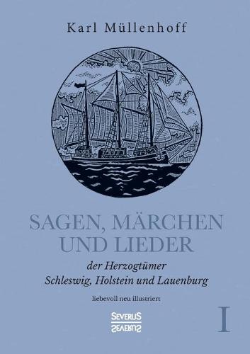 Sagen, Märchen und Lieder der Herzogtümer Schleswig, Holstein und Lauenburg. Band I