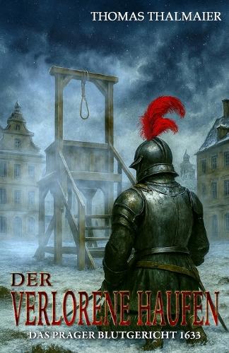 Der verlorene Haufen - Das Prager Blutgericht 1633