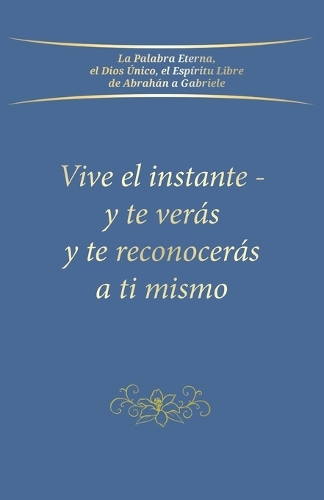 Vive el instante - y te verás y te reconocerás a ti mismo