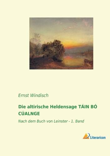 Die altirische Heldensage TÁIN BÓ CÚALNGE