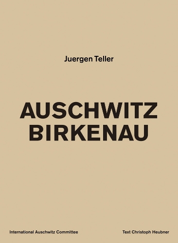 Juergen Teller: Auschwitz Birkenau