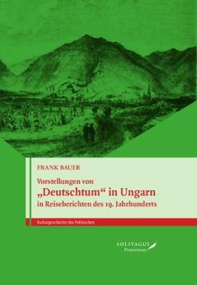 Vorstellungen von "Deutschtum" in Ungarn in Reiseberichten des 19. Jahrhunderts.