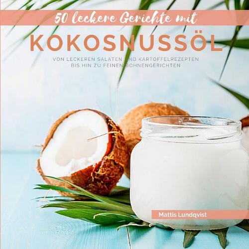 50 leckere Gerichte mit Kokosnussoel