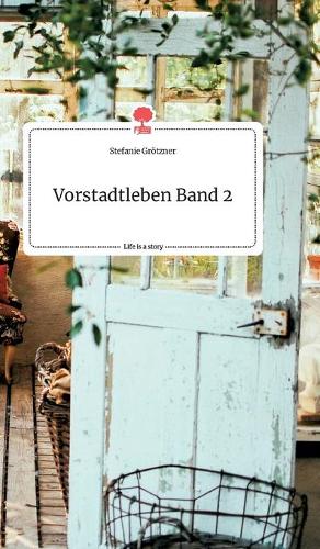 Vorstadtleben Band 2. Life is a Story - story.one