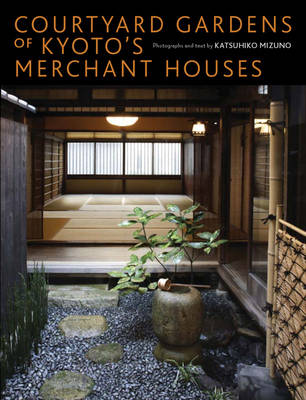 Courtyard Gardens of Kyoto's Merchant Houses