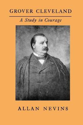 Grover Cleveland, a Study in Courage