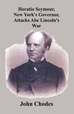 Horatio Seymour, New York's Governor, Attacks Abe Lincoln's War