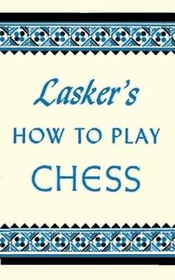 Lasker's How To Play Chess