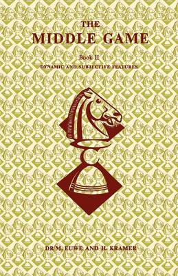 The Middle Game in Chess by Euwe Book 2 Dynamic and Subjective Features