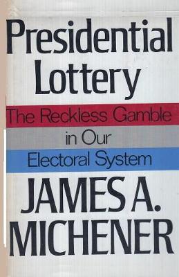 Presidential Lottery The Reckless Gamble in our Electoral System