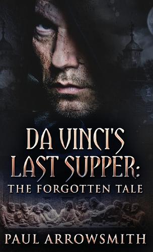 Da Vinci's Last Supper - The Forgotten Tale