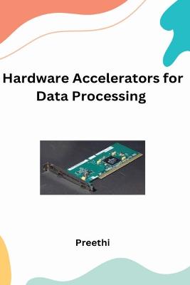 Hardware Accelerators for Data processing Applications