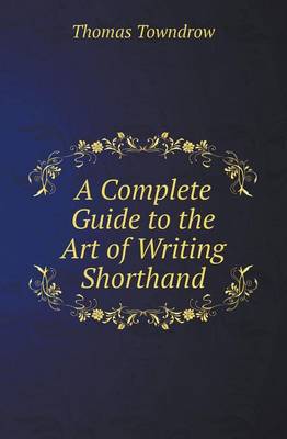 A Complete Guide to the Art of Writing Shorthand