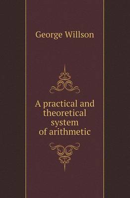 A Practical and Theoretical System of Arithmetic
