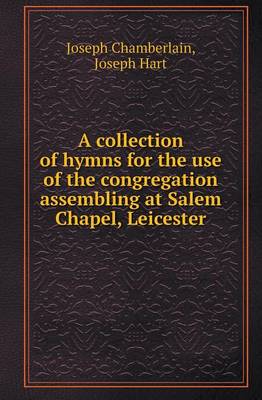 A Collection of Hymns for the Use of the Congregation Assembling at Salem Chapel, Leicester