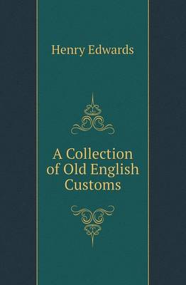 A Collection of Old English Customs