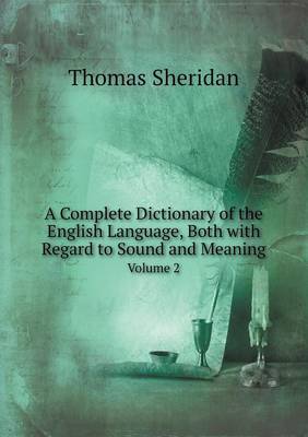 A Complete Dictionary of the English Language, Both with Regard to Sound and Meaning Volume 2