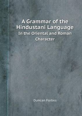 A Grammar of the Hindustani Language in the Oriental and Roman Character