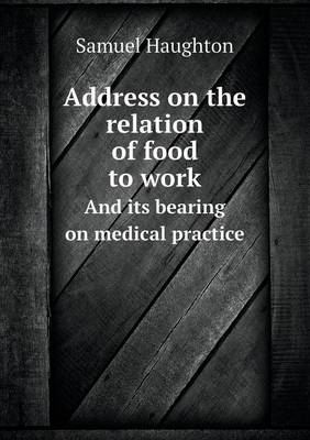 Address on the Relation of Food to Work and Its Bearing on Medical Practice