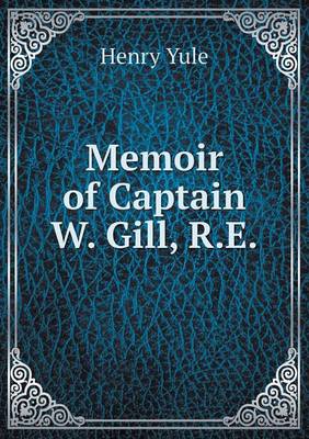Memoir of Captain W. Gill, R.E