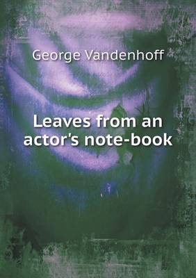Leaves from an actor's note-book