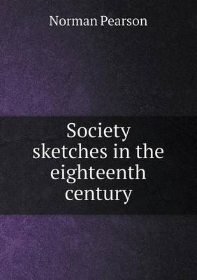 Society sketches in the eighteenth century