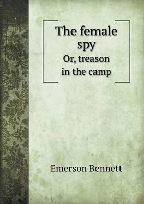 The Female Spy Or, Treason in the Camp