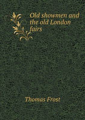Old Showmen and the Old London Fairs