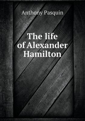 The Life of Alexander Hamilton