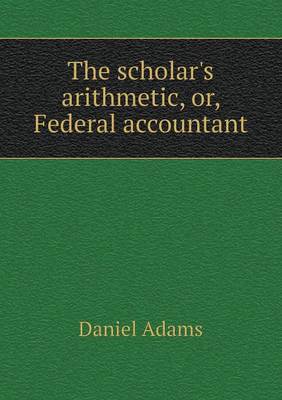 The scholar's arithmetic, or, Federal accountant