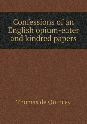 Confessions of an English opium-eater and kindred papers