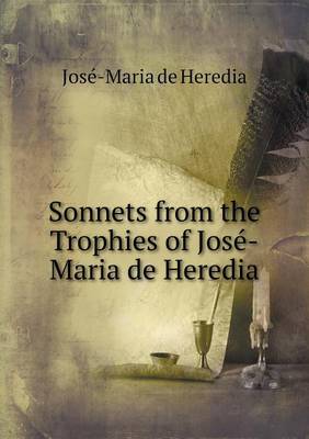 Sonnets from the Trophies of Jose -Maria de Heredia