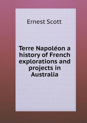 Terre Napoleon a history of French explorations and projects in Australia