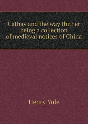 Cathay and the way thither being a collection of medieval notices of China