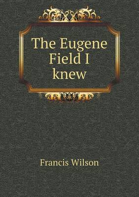 The Eugene Field I knew