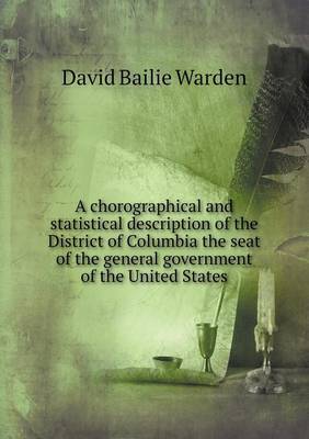 A chorographical and statistical description of the District of Columbia the seat of the general government of the United States