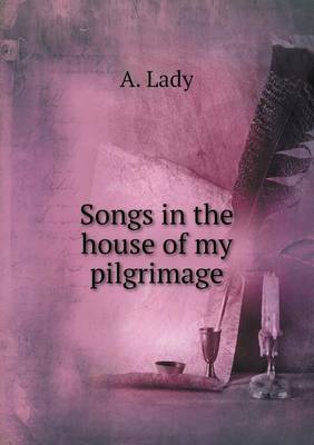 Songs in the house of my pilgrimage